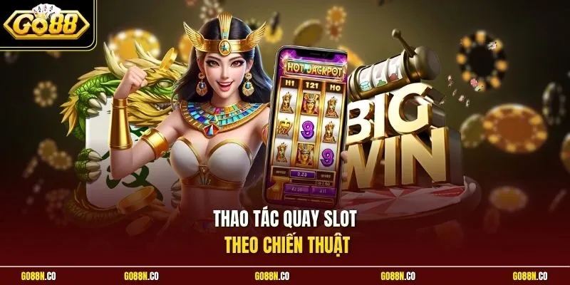 Thao tác quay slot theo chiến thuật